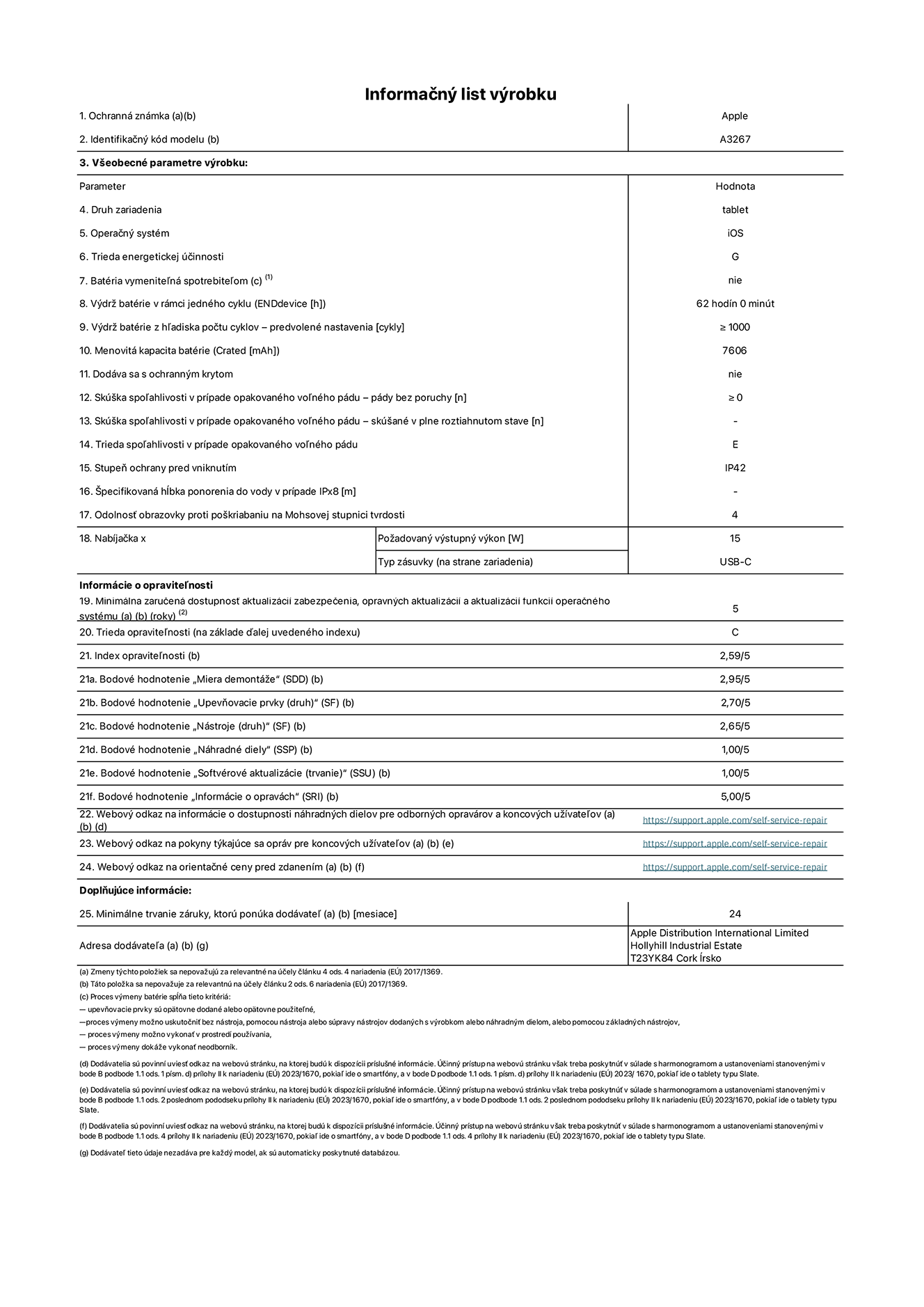 Informačný list produktu k 11-palcovému iPadu Air Wi-Fi + Cellular. Model A3267. Dodala spoločnosť Apple UK Ltd, 100 New Bridge Street, London EC4V 6JA. Druh zariadenia: tablet. Operačný systém: iOS. Trieda energetickej účinnosti pre štandardný dynamický rozsah: G. Výdrž batérie: 62 hodín. Výdrž batérie z hľadiska počtu cyklov: ≥ 1 000. Menovitá kapacita batérie: 7 606 mAh. Skúška spoľahlivosti v prípade opakovaného voľného pádu – pády bez poruchy: ≥ 0. Trieda spoľahlivosti v prípade opakovaného voľného pádu: E. Stupeň ochrany pred vniknutím: IP42. Odolnosť obrazovky proti poškriabaniu na Mohsovej stupnici tvrdosti: 4. Výstupný výkon nabíjačky: 15 W. Typ zásuvky nabíjačky: USB-C. Minimálna zaručená dostupnosť aktualizácií zabezpečenia, opravných aktualizácií a aktualizácií funkcií operačného systému: 5 rokov. Trieda opraviteľnosti: C. Index opraviteľnosti: 2,59/5. Bodové hodnotenie „Miera demontáže“ 2,95/5. Bodové hodnotenie „Upevňovacie prvky (druh)“: 2,70/5. Bodové hodnotenie „Nástroje“: 2,65/5. Bodové hodnotenie „Náhradné diely“: 1,00/5. Bodové hodnotenie „Softvérové aktualizácie“: 1,00/5. Bodové hodnotenie „Informácie o opravách“: 5,00/5. Webový odkaz na informácie o dostupnosti náhradných dielov pre odborných opravárov a koncových užívateľov: https://support.apple.com/self-service-repair. Webový odkaz na pokyny týkajúce sa opráv pre koncových užívateľov: https://support.apple.com/self-service-repair. Webový odkaz na orientačné ceny pred zdanením: https://support.apple.com/self-service-repair. Ponúkame 24-mesačnú všeobecnú záruku.